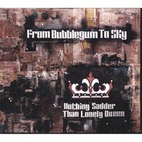 From Bubblegum To Sky : Nothing Sadder Than Lonely Queen