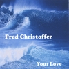 FRED CHRISTOFFER: Your Love
