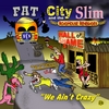 FAT CITY SLIM AND THE ROADHOUSE RENEGADES: We Ain't Crazy