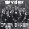 FELIX SWING BAND: Downtown Goes Uptown