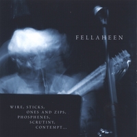 Fellaheen : Wire, Sticks, Ones and Zips, Phosphenes, Scrutiny, Contempt