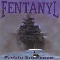 Fentanyl : Feeble Existence