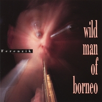 FERENZIK: Wild Man Of Borneo