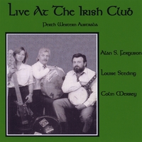 Alan S Ferguson, Louise Steding, Colin Merry : Live At the Irish Club