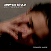 fernando garcin: amor sin titulo / untitled love