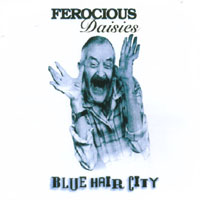 FEROCIOUS DAISIES: Blue Hair City
