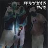 FEROCIOUS TWIG: Ferocious Twig