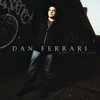DAN FERRARI: Don't Let it Fall