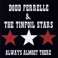 Dodd Ferrelle & The Tinfoil Stars : Always Almost There