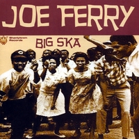 Joe Ferry : Big Ska