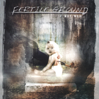 Fertile Ground : If Not Now...