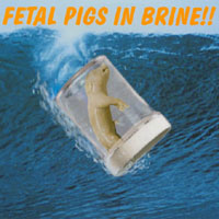 FETAL PIGS IN BRINE: Fetal Pigs In Brine