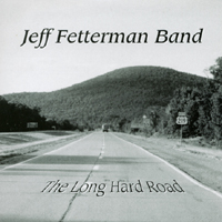 JEFF FETTERMAN BAND: The Long Hard Road
