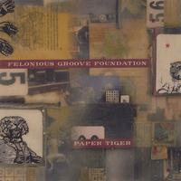 Felonious Groove Foundation : Paper Tiger