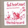 FAST HEART MART: The Red Record