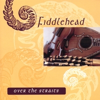 Fiddlehead : Over the Straits