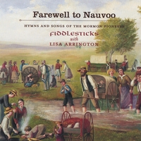 FIDDLESTICKS: Farewell to Nauvoo - Hymns and Songs of the Mormon Pioneers