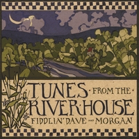Fiddlin Dave and Morgan : Tunes from the River House