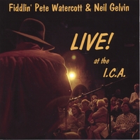 Fiddlin' Pete Watercott & Neil Gelvin : LIVE! at the I.C.A.