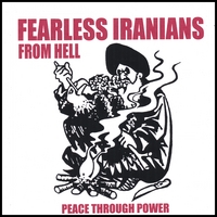 Fearless Iranians From Hell : Peace Through Power