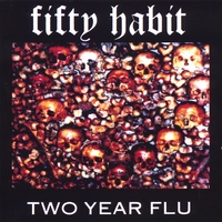 FIFTY HABIT: Two Year Flu