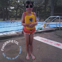 Fingerpistol : Big, Wet Sloppy World