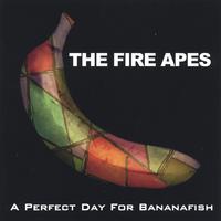 THE FIRE APES: A Perfect Day For Bananafish