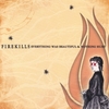 FIREKILLS: Everything Was Beautiful and Nothing Hurt