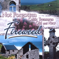 FIREWEED: Not Forgotten: Celtic Treasures Old and New