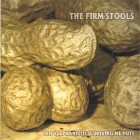 THE FIRM STOOLS: This Elephantitus is Driving Me Nuts