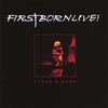 FIRSTBORN LIVE!: FLESH n BONE