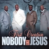 FIRST CREATION: Nobody Like Jesus
