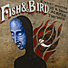 Fish & Bird: Every Whisper Is A Shout Across The Void