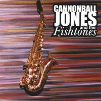 CANNONBALL JONES AND THE FISHTONES: Cannonball Jones and the Fishtones