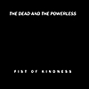 Fist of Kindness: The Dead and the Powerless