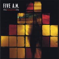 Five A.M. : This Morphine Life