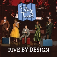 Five By Design : Stay Tuned