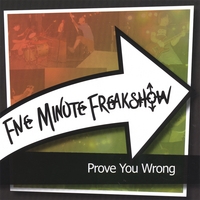 FIVE MINUTE FREAKSHOW: Prove You Wrong