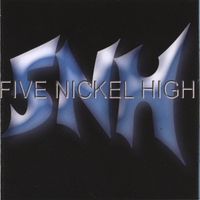 Five Nickel High : Five Nickel High