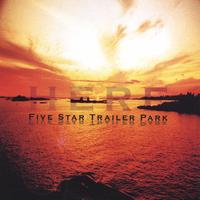 Five Star Trailer Park : Here