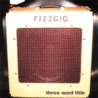 Fizzgig : Three Word Title