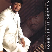 Fredrick Jermaine Neyland : Forever Indebted