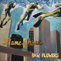 Flame Shark : Raw Flowers