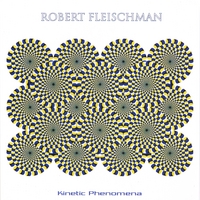 Robert Fleischman : Kinetic Phenomena