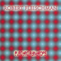 Robert Fleischman : Electric Raindrops