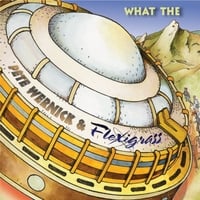 Pete Wernick & FLEXIGRASS : What The