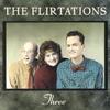 THE FLIRTATIONS: Three