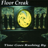 FLOOR CREAK: Time Goes Rushing By