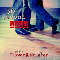 Robin Flower & Libby McLaren : 30 Second Kiss