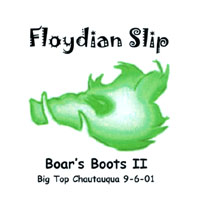 Floydian Slip : Boars Boots 2, 9-5-01